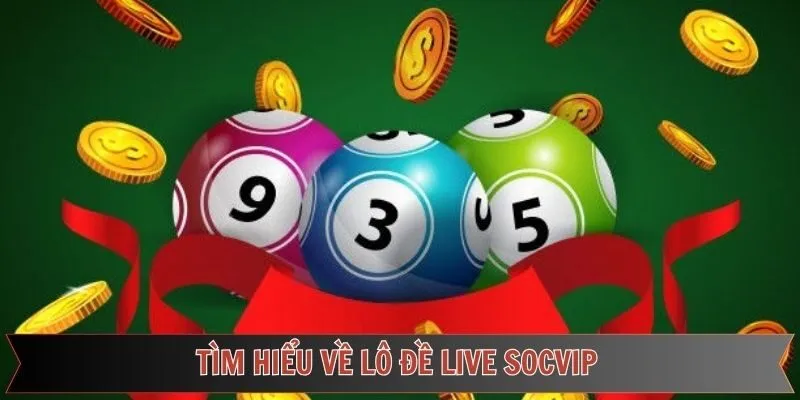 Lô đề live Socvip là gì?